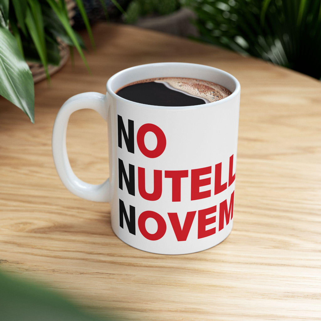 No Nutella November - Humour Mug, Funny Joke Pun, Nutella Lover, NNN, Chocolate Addict, Statement Cup, Gift Idea, 11oz, 15oz LTN